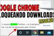 Google Chrome Bloqueando Downloads